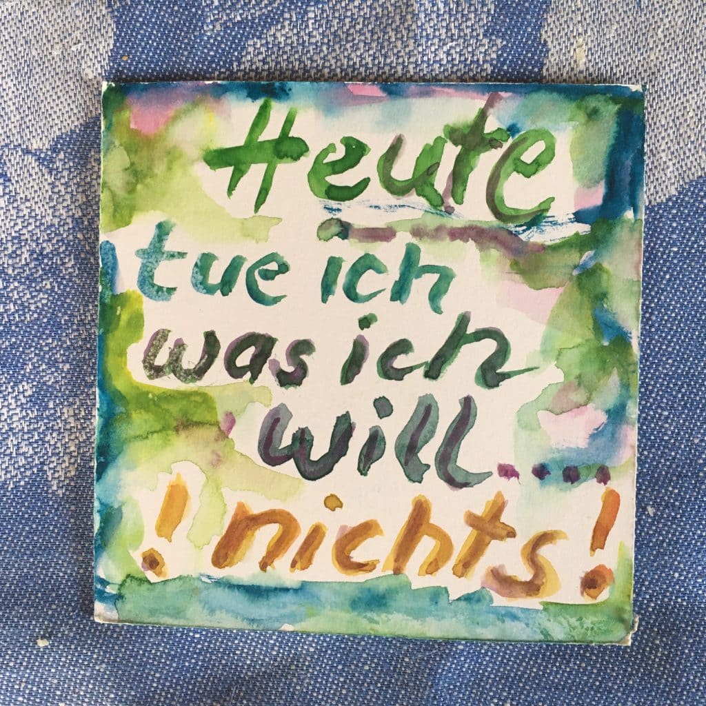 Spruch: Heute tue ich was ich will, Hilde Franz, Aquarell